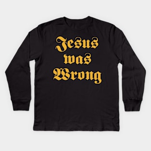 Jesus Was Wrong Kids Long Sleeve T-Shirt